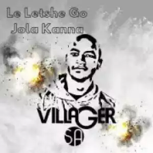 King Salama - Le Letshe Go Jola Kanna ft. Villager SA